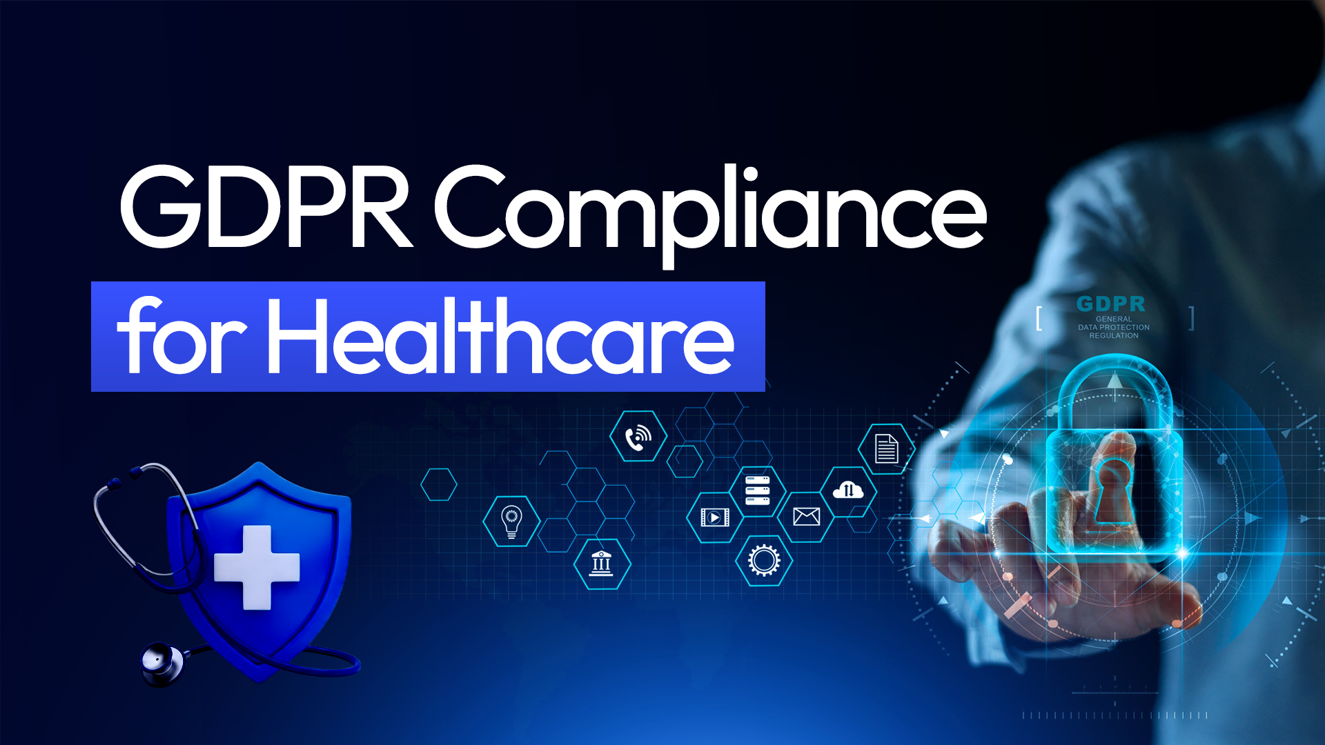 GDPR Compliance in Healthcare: Best Practices for Patient Data Protection